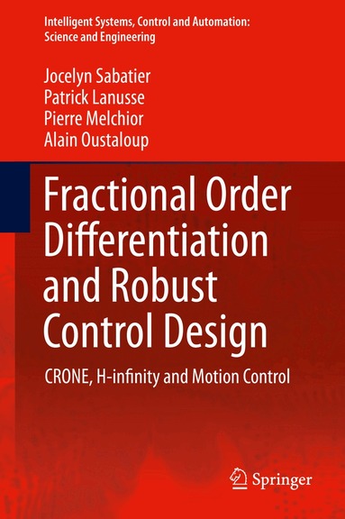 Jocelyn Sabatier, Patrick Lanusse, Pierre Melchior, Alain Oustaloup - Fractional Order Differentiation and Robust Control Design, Inbunden