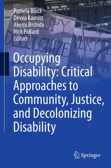 Pamela Block, Devva Kasnitz, Akemi Nishida, Nick Pollard - Occupying Disability: Critical Approaches to Community, Justice, and Decolonizing Disability, Inbunden