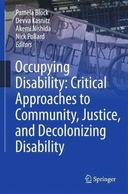 bokomslag Occupying Disability: Critical Approaches to Community, Justice, and Decolonizing Disability