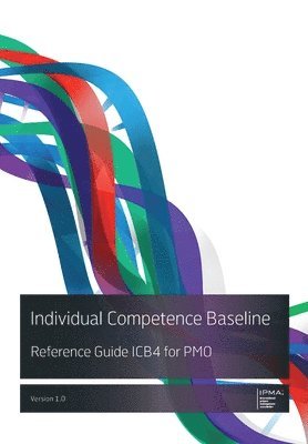 Ipma - Individual Competence Baseline Reference Guide ICB4 for PMO, Häftad