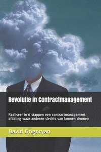 bokomslag Revolutie in Contractmanagement: Realiseer in 6 stappen een contractmanagement afdeling waar anderen slechts van kunnen dromen