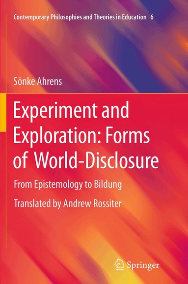 Sönke Ahrens - Experiment and Exploration: Forms of World-Disclosure, Häftad