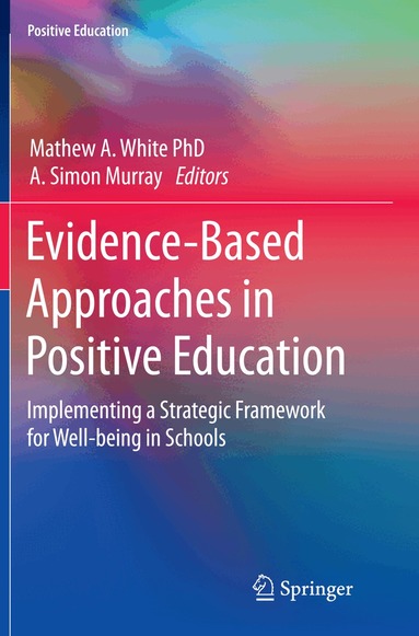 Mathew A. White, A. Simon Murray - Evidence-Based Approaches in Positive Education, Häftad
