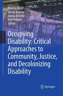 Occupying Disability: Critical Approaches to Community, Justice, and Decolonizing Disability 1