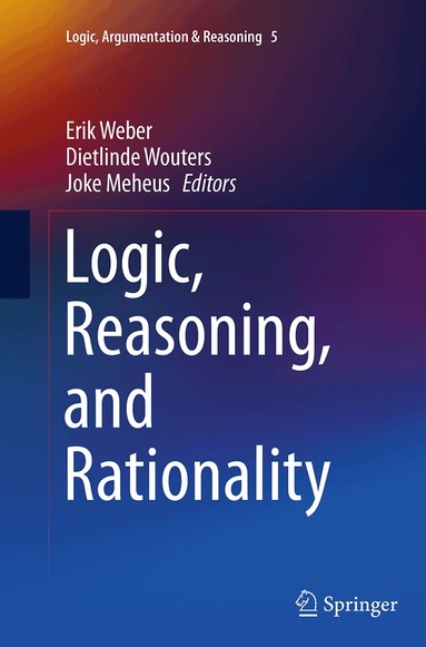 Erik Weber, Dietlinde Wouters, Joke Meheus - Logic, Reasoning, and Rationality, Häftad