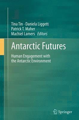 Tina Tin, Daniela Liggett, Patrick T Maher, Machiel Lamers - Antarctic Futures, Häftad