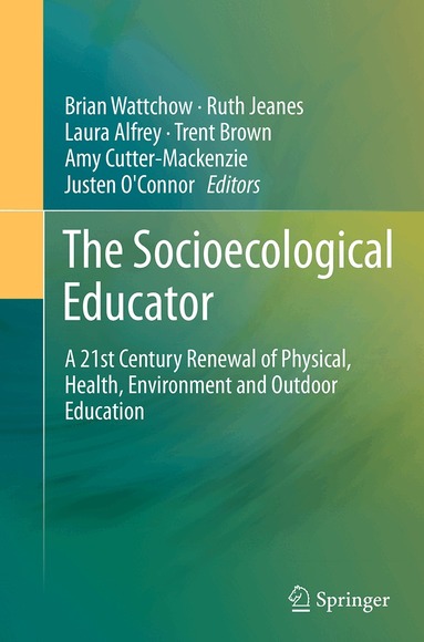 Brian Wattchow, Ruth Jeanes, Laura Alfrey, Trent Brown, Amy Cutter-Mackenzie, Justen O'Connor - Socioecological Educator, Häftad