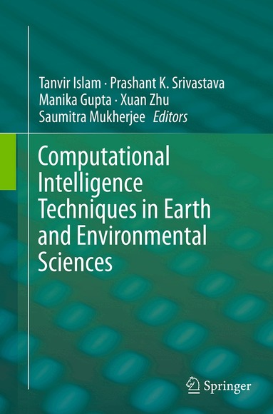 Tanvir Islam, Prashant K. Srivastava, Manika Gupta, Xuan Zhu, Saumitra Mukherjee - Computational Intelligence Techniques in Earth and Environmental Sciences, Häftad