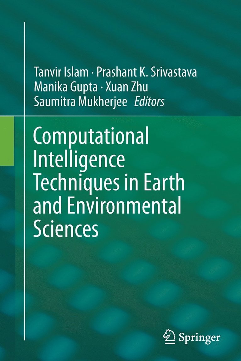 Tanvir Islam, Prashant K. Srivastava, Manika Gupta, Xuan Zhu, Saumitra Mukherjee - Computational Intelligence Techniques in Earth and Environmental Sciences, Häftad