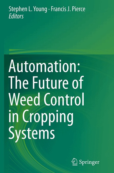Stephen L. Young, Francis J. Pierce - Automation: The Future of Weed Control in Cropping Systems, Häftad