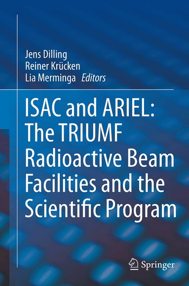 Jens Dilling, Reiner Krücken, Lia Merminga - ISAC and ARIEL: The TRIUMF Radioactive Beam Facilities and the Scientific Program, Häftad
