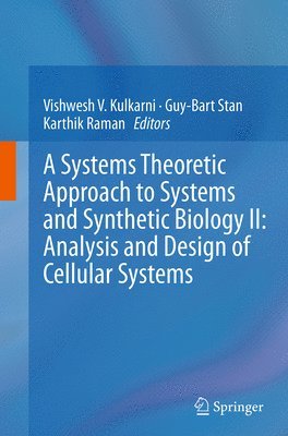 Vishwesh V. Kulkarni, Guy-Bart Stan, Karthik Raman - Systems Theoretic Approach to Systems and Synthetic Biology II: Analysis and Design of Cellular Systems, Häftad