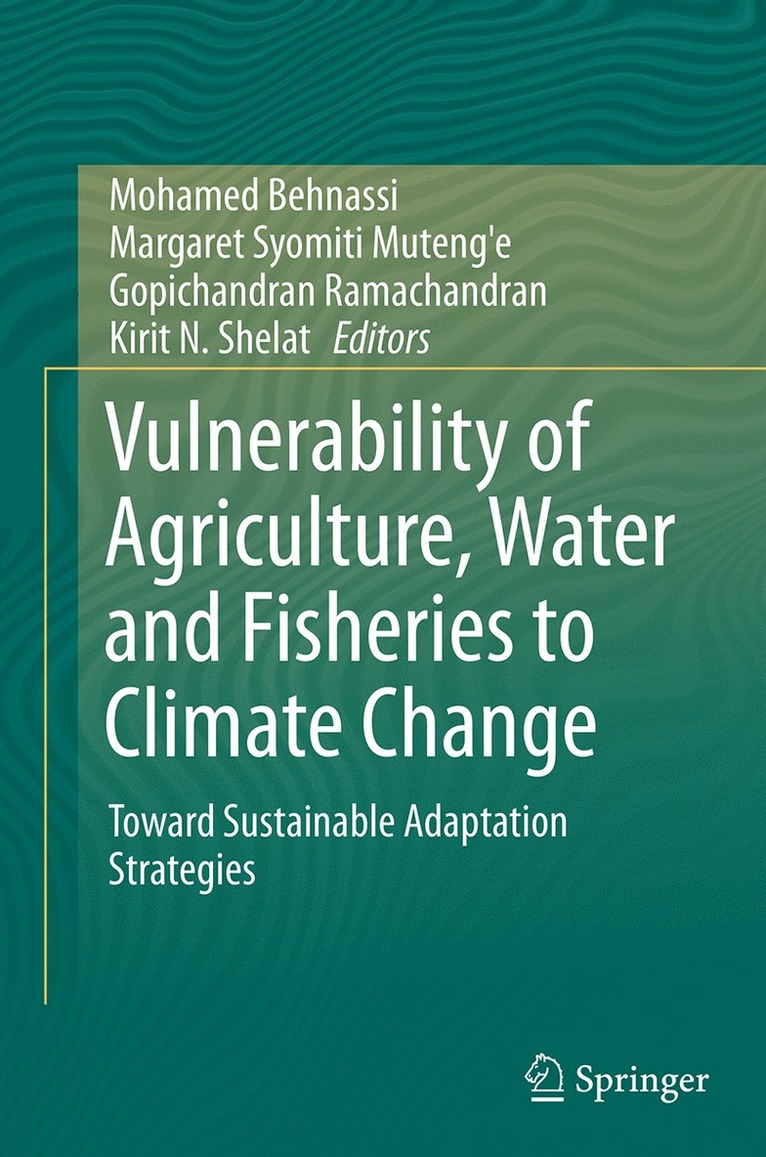 Mohamed Behnassi, Margaret Syomiti Muteng'e, Gopichandran Ramachandran, Kirit N. Shelat - Vulnerability of Agriculture, Water and Fisheries to Climate Change, Häftad