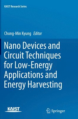 Nano Devices and Circuit Techniques for Low-Energy Applications and Energy Harvesting 1