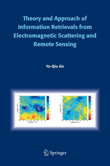 Ya-Qiu Jin - Theory and Approach of Information Retrievals from Electromagnetic Scattering and Remote Sensing, Häftad