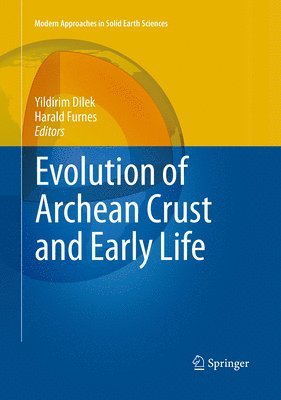 Yildirim Dilek, Harald Furnes - Evolution of Archean Crust and Early Life, Häftad