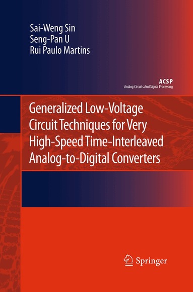 Sai-Weng Sin, Seng-Pan U, Rui Paulo Martins - Generalized Low-Voltage Circuit Techniques for Very High-Speed Time-Interleaved Analog-to-Digital Converters, Häftad