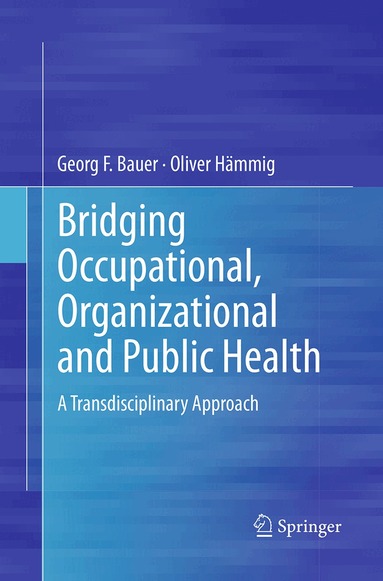 Georg F. Bauer, Oliver Hämmig - Bridging Occupational, Organizational and Public Health, Häftad