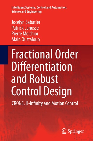 Jocelyn Sabatier, Patrick Lanusse, Pierre Melchior, Alain Oustaloup - Fractional Order Differentiation and Robust Control Design, Häftad