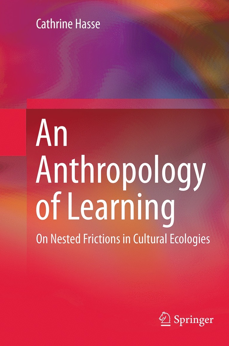 Cathrine Hasse - Anthropology of Learning, Häftad