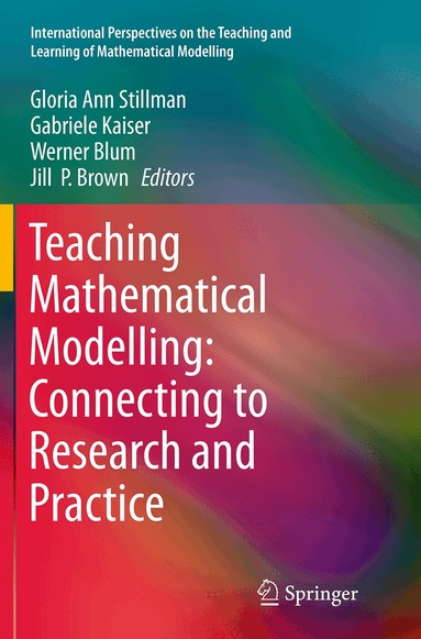 Gloria Ann Stillman, Gabriele Kaiser, Werner Blum, Jill P. Brown - Teaching Mathematical Modelling: Connecting to Research and Practice, Häftad