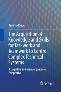 bokomslag The Acquisition of Knowledge and Skills for Taskwork and Teamwork to Control Complex Technical Systems