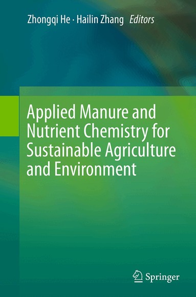 Zhongqi He, Hailin Zhang - Applied Manure and Nutrient Chemistry for Sustainable Agriculture and Environment, Häftad