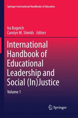 Ira Bogotch, Carolyn M. Shields - International Handbook of Educational Leadership and Social (In)Justice, Häftad
