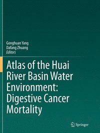 bokomslag Atlas of the Huai River Basin Water Environment: Digestive Cancer Mortality