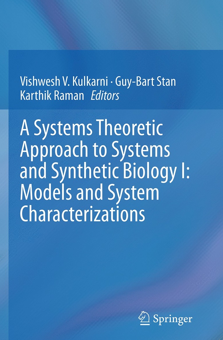Vishwesh V. Kulkarni, Guy-Bart Stan, Karthik Raman - Systems Theoretic Approach to Systems and Synthetic Biology I: Models and System Characterizations, Häftad