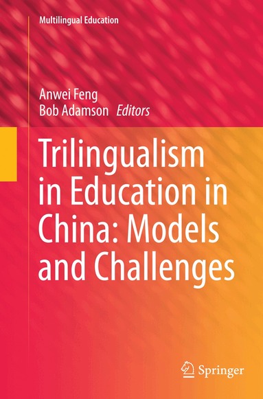 Anwei Feng, Bob Adamson - Trilingualism in Education in China: Models and Challenges, Häftad