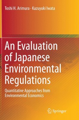 Toshi H. Arimura, Kazuyuki Iwata - Evaluation of Japanese Environmental Regulations, Häftad