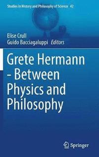 bokomslag Grete Hermann - Between Physics and Philosophy