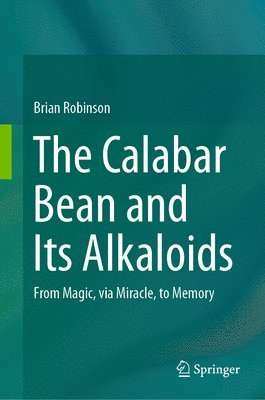 Brian Robinson - Calabar Bean and its Alkaloids, Inbunden