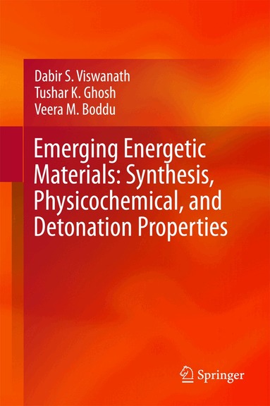 Dabir S. Viswanath, Tushar K. Ghosh, Veera M. Boddu - Emerging Energetic Materials: Synthesis, Physicochemical, and Detonation Properties, Inbunden