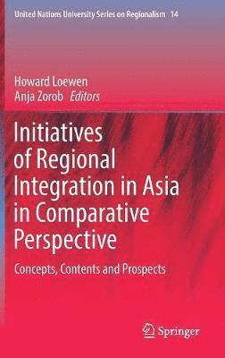 Howard Loewen, Anja Zorob - Initiatives of Regional Integration in Asia in Comparative Perspective, Inbunden