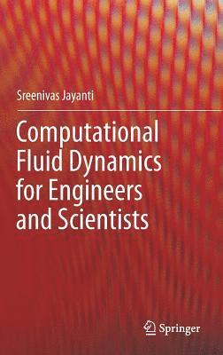 Sreenivas Jayanti - Computational Fluid Dynamics for Engineers and Scientists, Inbunden