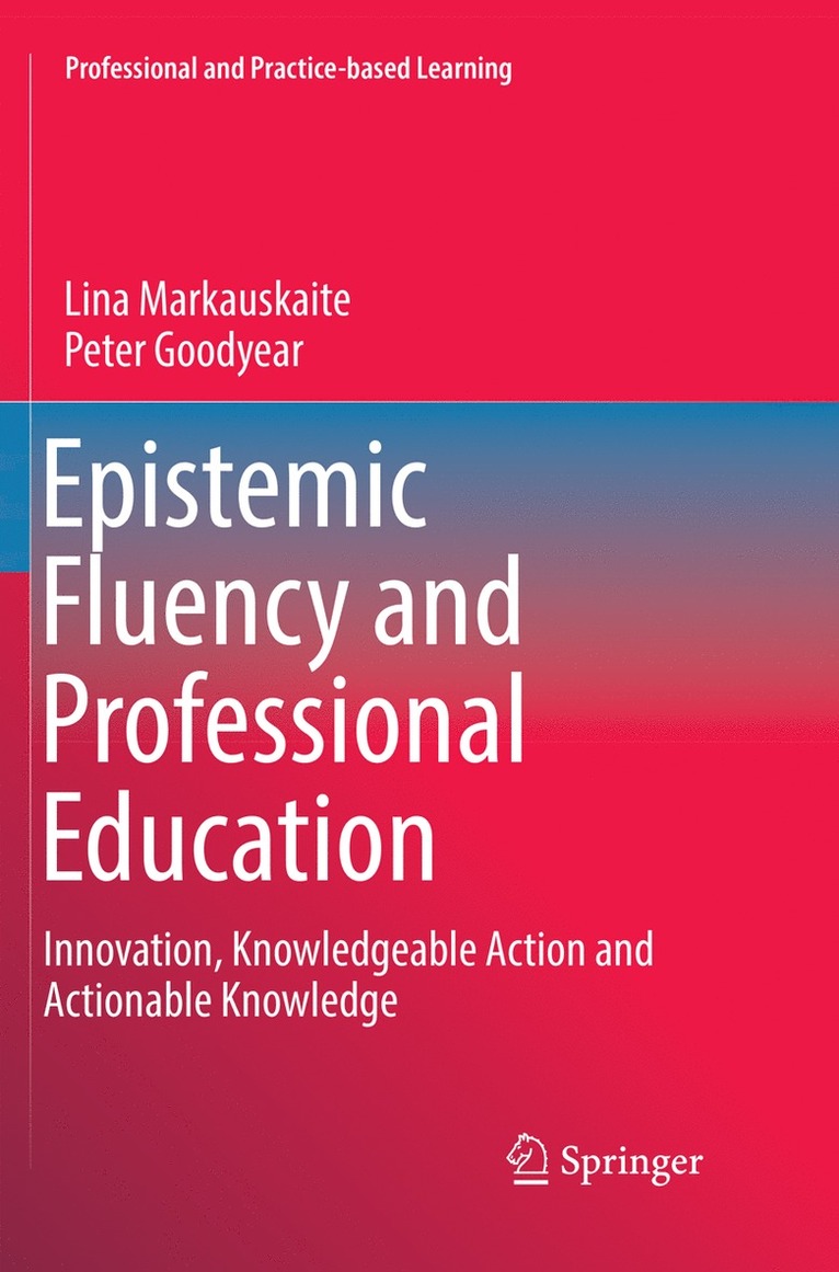 Lina Markauskaite, Peter Goodyear - Epistemic Fluency and Professional Education, Häftad