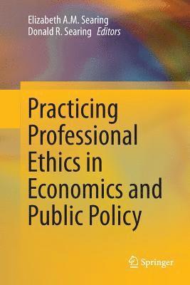 Practicing Professional Ethics in Economics and Public Policy 1