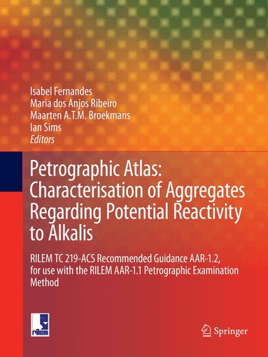 Isabel Fernandes, Maria dos Anjos Ribeiro, Maarten A T M Broekmans, Ian Sims - Petrographic Atlas: Characterisation of Aggregates Regarding Potential Reactivity to Alkalis, Häftad