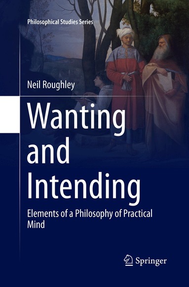 Neil Roughley - Wanting and Intending, Häftad