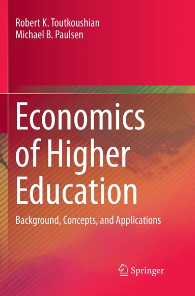 Robert K. Toutkoushian, Michael B. Paulsen - Economics of Higher Education, Häftad