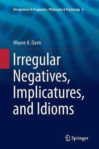 bokomslag Irregular Negatives, Implicatures, and Idioms