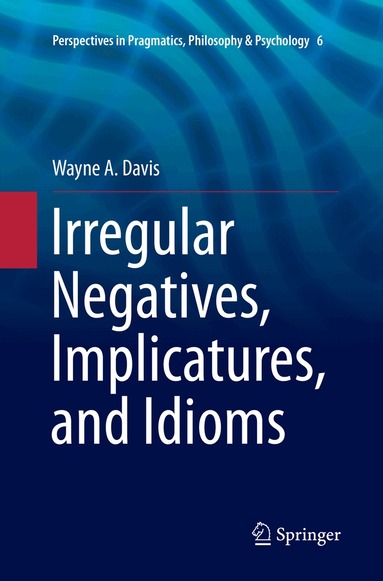 Wayne A. Davis - Irregular Negatives, Implicatures, and Idioms, Häftad