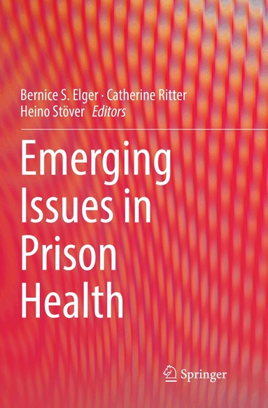 Bernice S. Elger, Catherine Ritter, Heino Stöver - Emerging Issues in Prison Health, Häftad