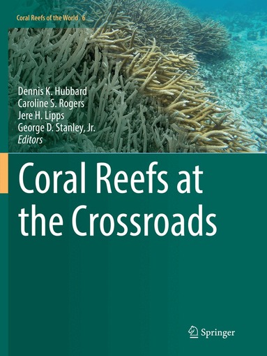 Dennis K. Hubbard, Caroline S. Rogers, Jere H. Lipps, George D. Stanley, Jr. - Coral Reefs at the Crossroads, Häftad