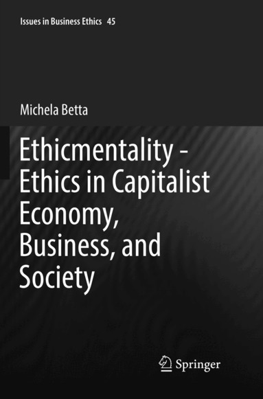 Michela Betta - Ethicmentality - Ethics in Capitalist Economy, Business, and Society, Häftad