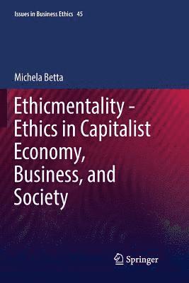 Ethicmentality - Ethics in Capitalist Economy, Business, and Society 1