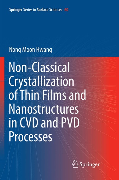 Nong Moon Hwang - Non-Classical Crystallization of Thin Films and Nanostructures in CVD and PVD Processes, Häftad