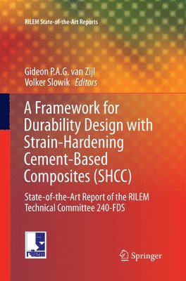 Gideon P.A.G. van Zijl, Volker Slowik, Gideon P. a. G. Van Zijl, Gideon P. A. G. van Zijl - Framework for Durability Design with Strain-Hardening Cement-Based Composites (SHCC), Häftad